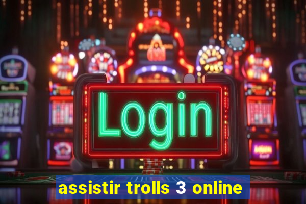 assistir trolls 3 online